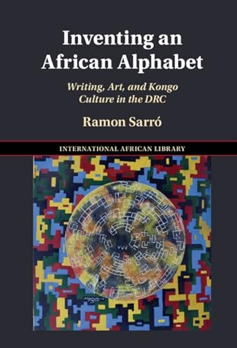 Inventing an African Alphabet: Writing, Art, and Kongo Culture in the DRC (International African Library) von Cambridge University Press